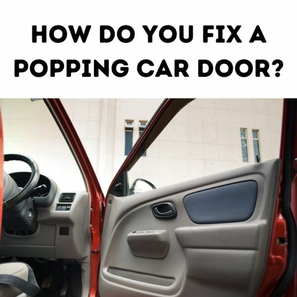 Why Does Car Door Makes Popping Noise When Opening? Engine Diary