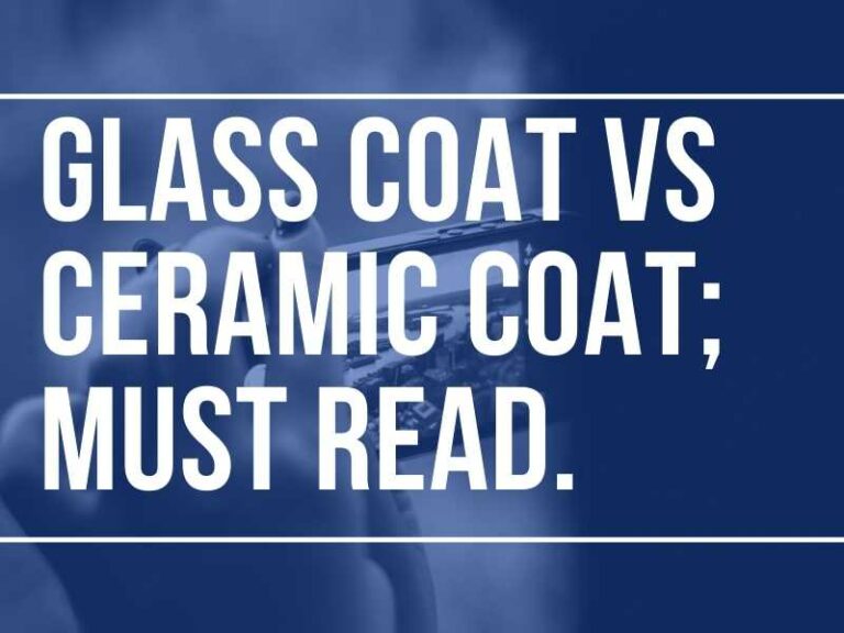 Glass Coat Vs Ceramic Coat; Must Read. 