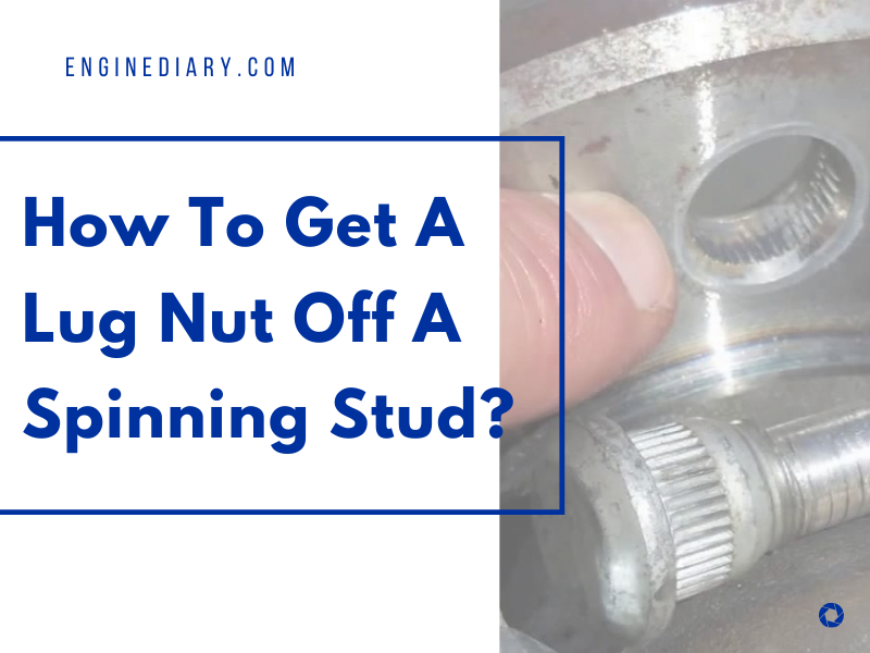 How To Get A Lug Nut Off A Spinning Stud? ENGINE DIARY