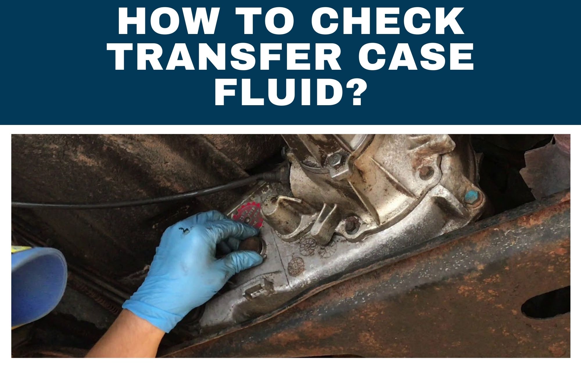 How To Check Transfer Case Fluid?