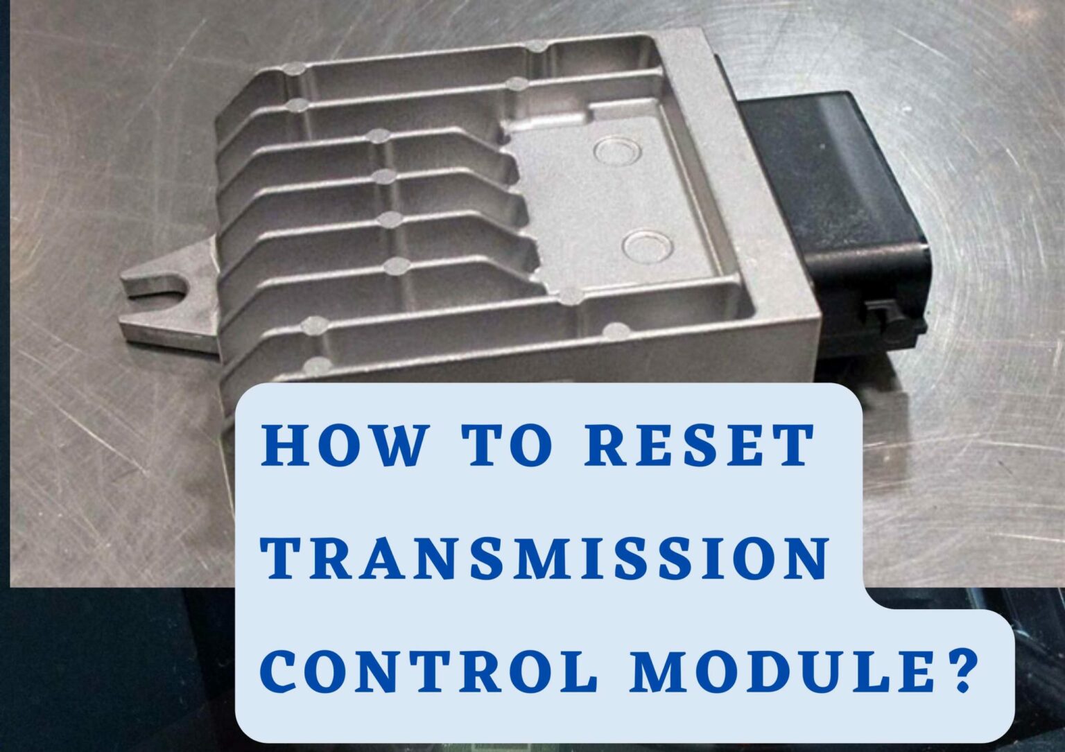 How To Reset Transmission Control Module?