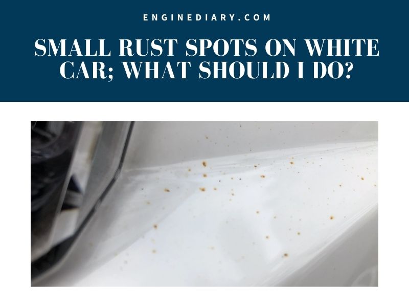 Small Rust Spots On White Car; What Should I do?