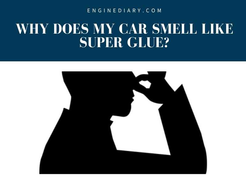 Why Does My Car Smell Like Super Glue?
