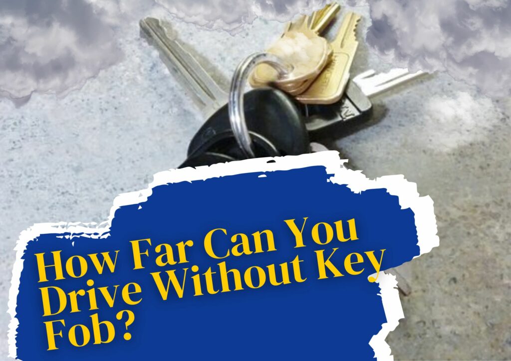 How Far Can You Drive Without Key Fob?