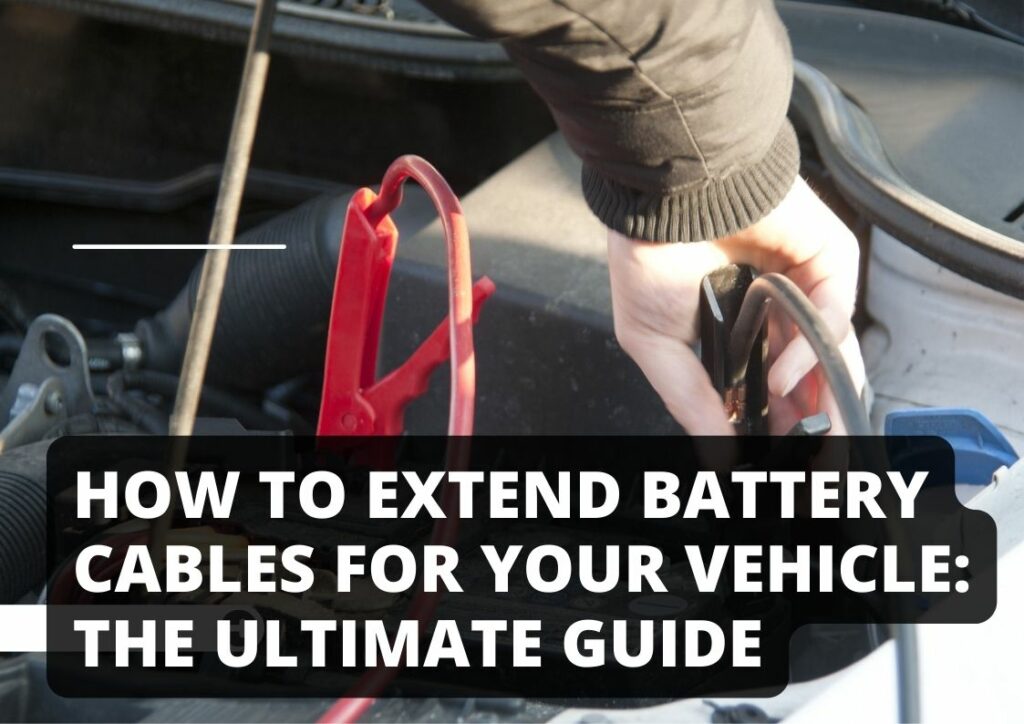 How To Extend Battery Cables For Your Vehicle The Ultimate Guide
