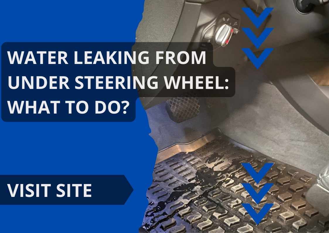 Water Leaking From Under Steering Wheel: What To Do?