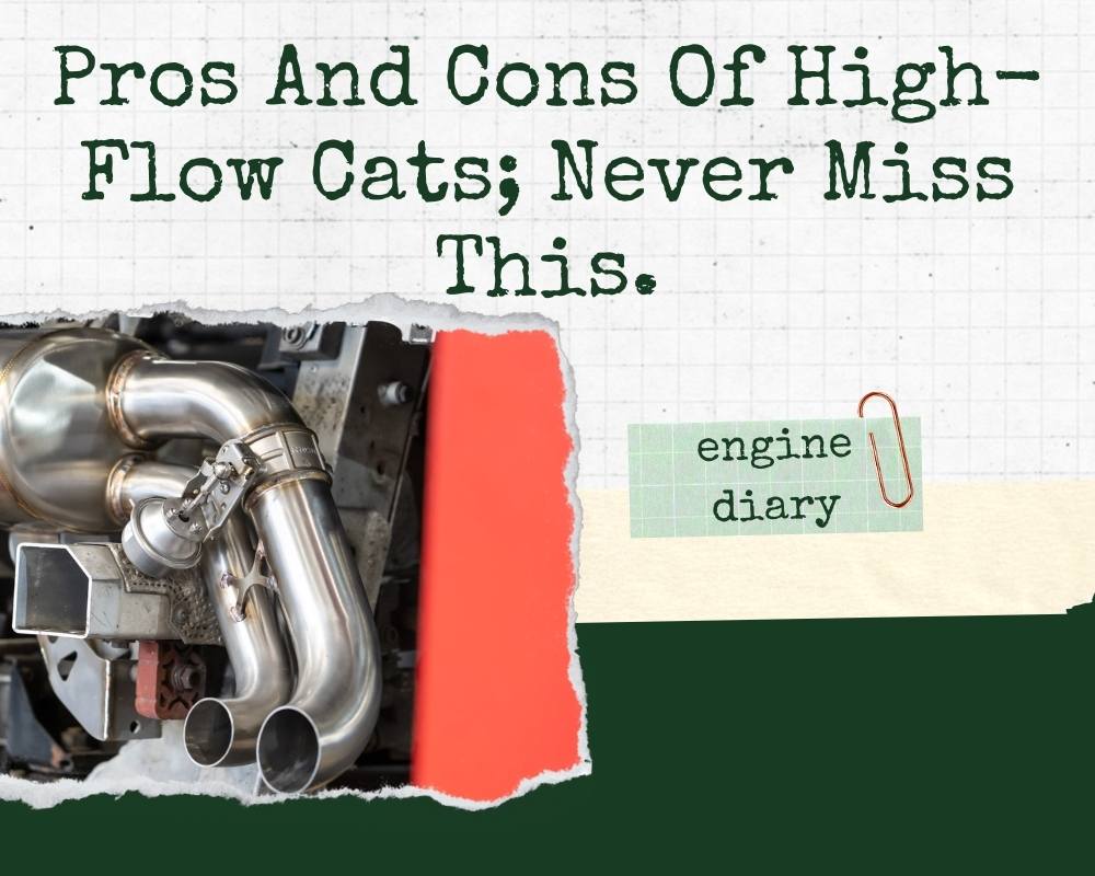 Pros And Cons Of HighFlow Cats; Never Miss This. Engine Diary