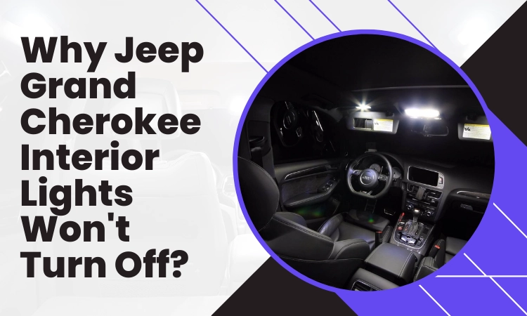 jeep grand cherokee interior lights won't turn off