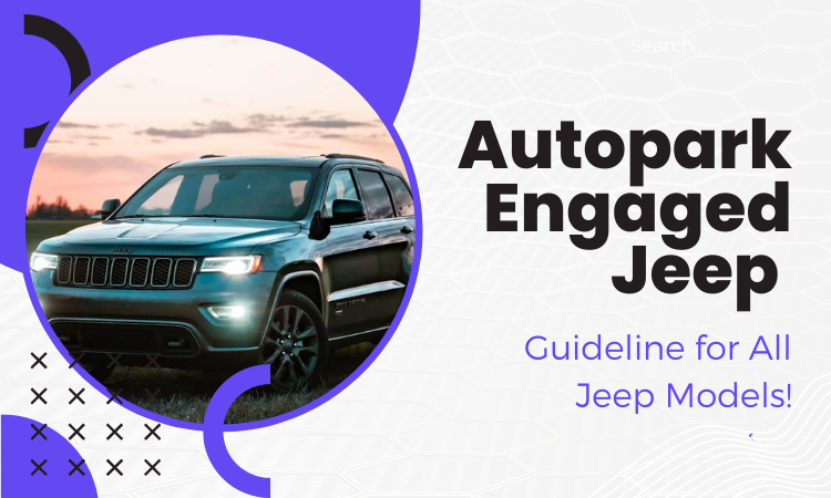 Autopark Engaged Jeep [Guideline for All Jeep Models!]