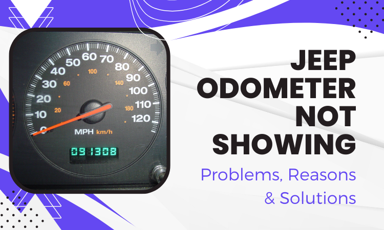Jeep Odometer Not Showing: Problems, Reasons & Solutions