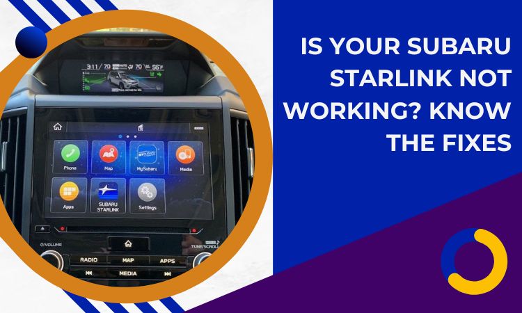 Is Your Subaru Starlink Not Working? Know the Fixes